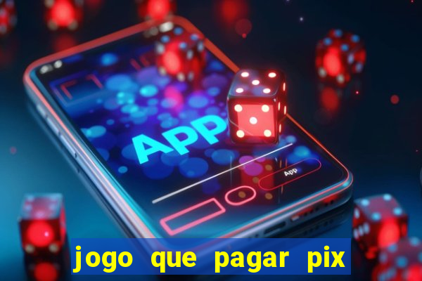 jogo que pagar pix na hora